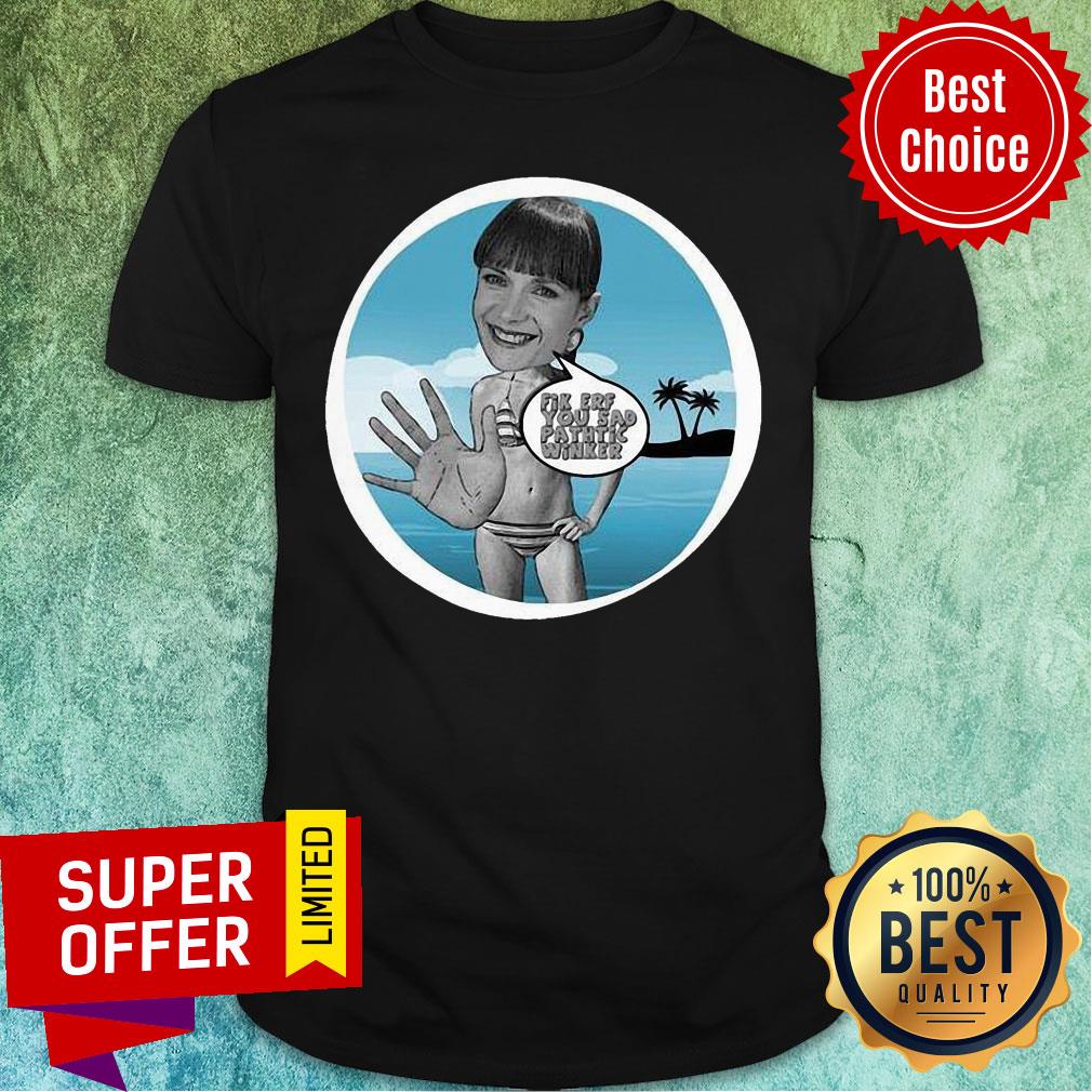 Funny Fik Erf You Sad Pathtic Winker Shirt