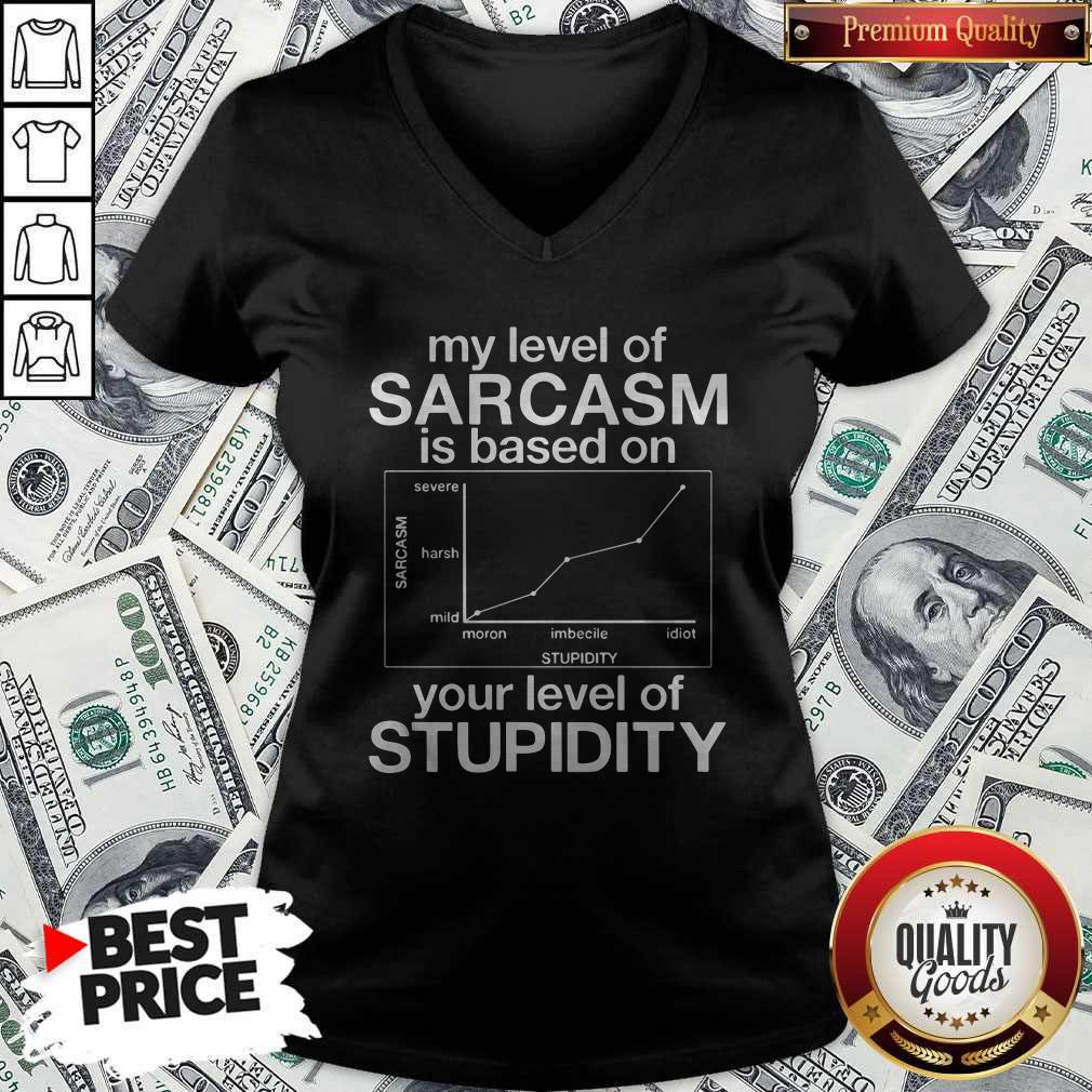 My Level Of Sarcasm Is Based On Your Level Of Stupidity Severe Harsh Mild Shirt - Image 4
