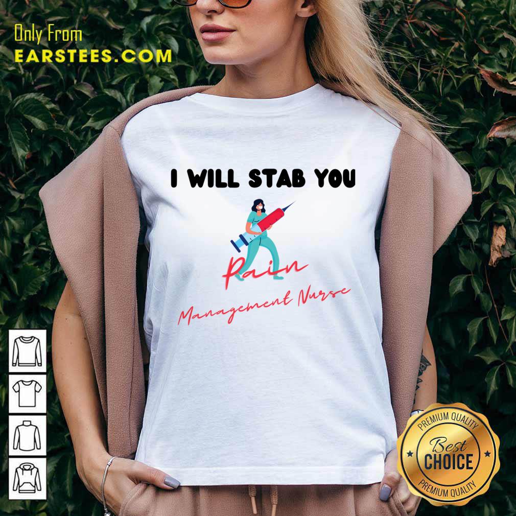 Original I Will Stab You Pain Management Nurse Shirt - Image 5