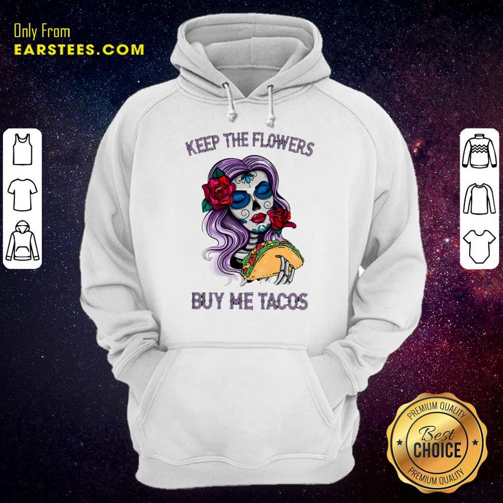 Pretty Keep The Flowers Buy Me Tacos Shirt - Image 4