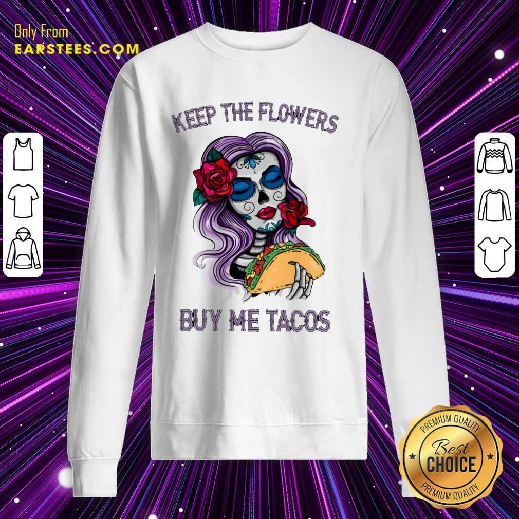 Pretty Keep The Flowers Buy Me Tacos Shirt - Image 3