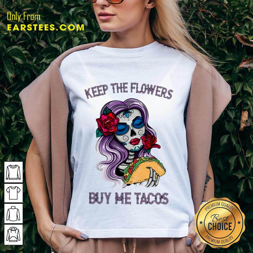 Pretty Keep The Flowers Buy Me Tacos Shirt - Image 5