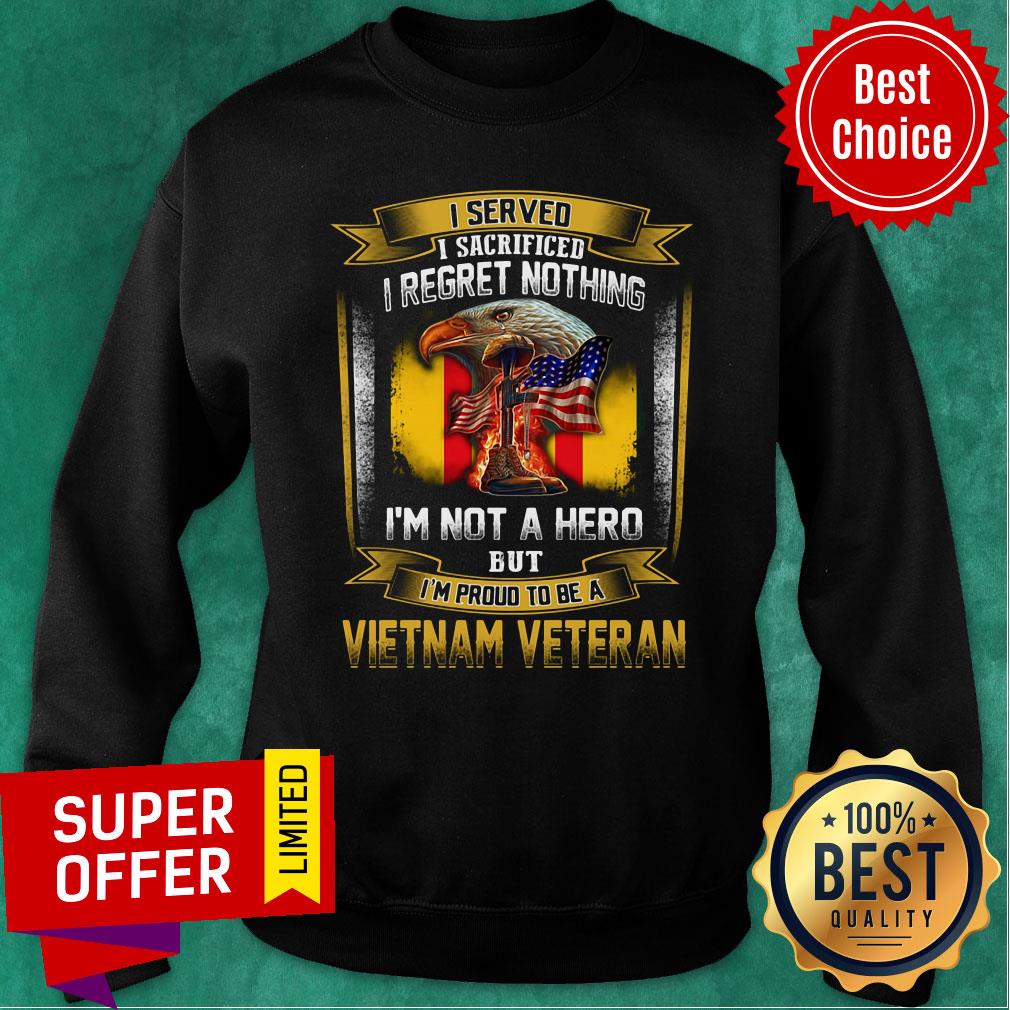 I Served I Sacrificed I Regret Nothing I'm Not A Hero But I'm Proud To Be A Vietnam Veteran Shirt - Image 5