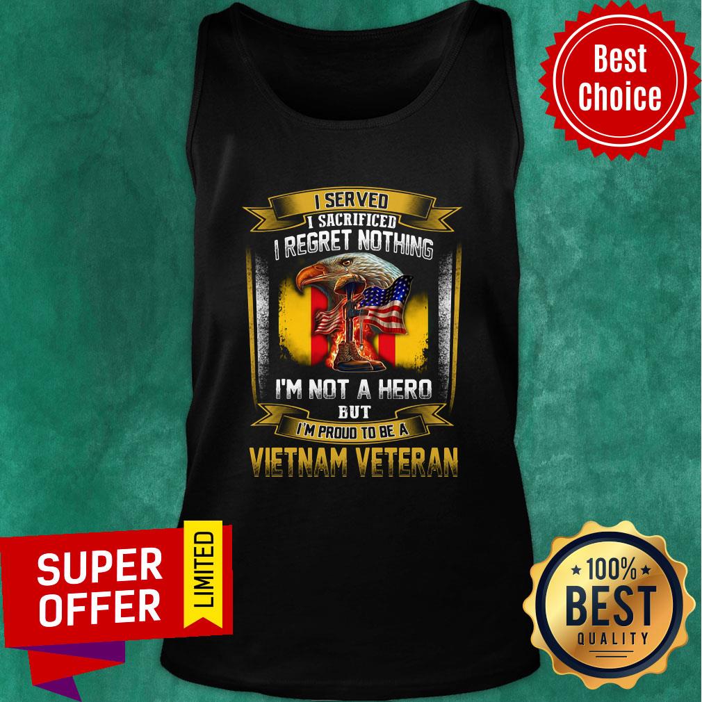 I Served I Sacrificed I Regret Nothing I'm Not A Hero But I'm Proud To Be A Vietnam Veteran Shirt - Image 4