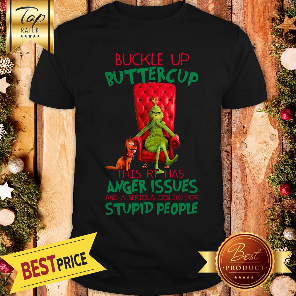 GrinchBuckle Up This RT Has Anger Issues And A Serious Dislike For Stupid People Shirt