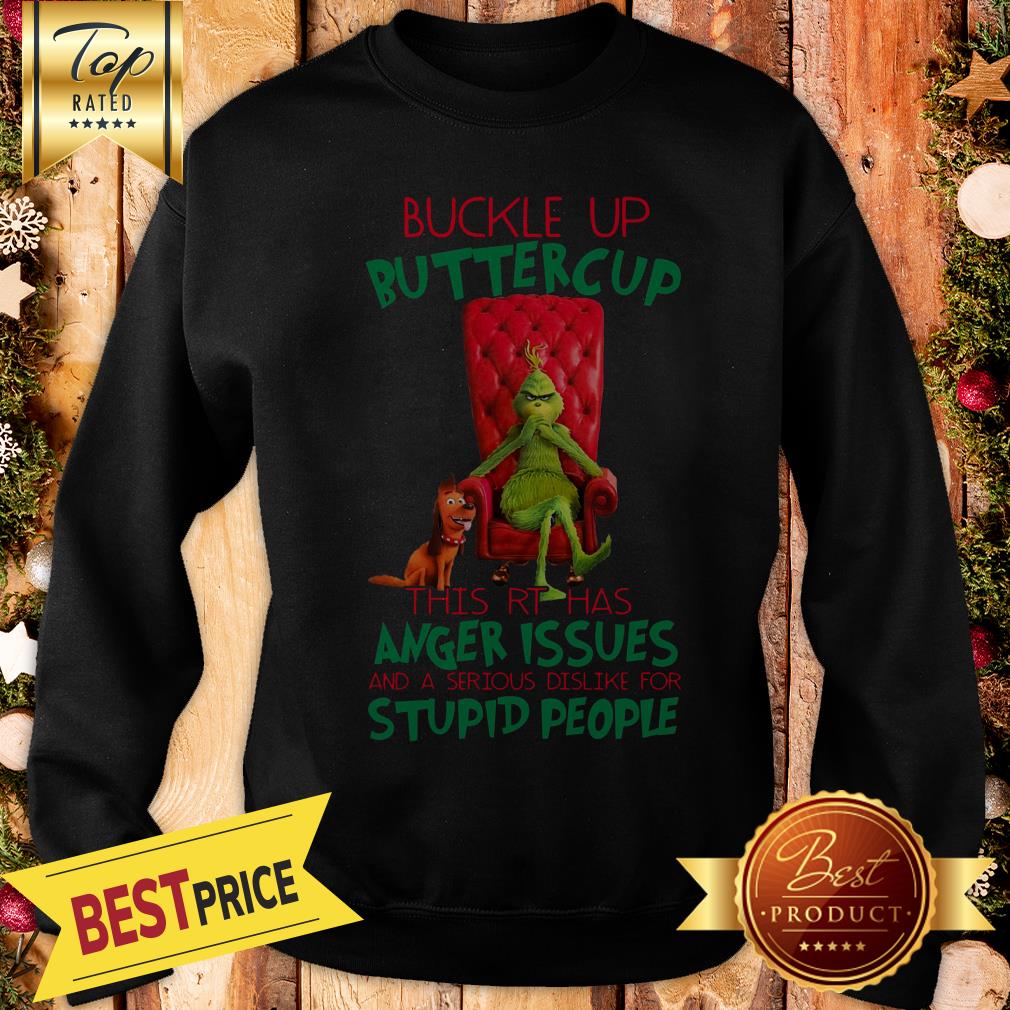 GrinchBuckle Up This RT Has Anger Issues And A Serious Dislike For Stupid People Shirt - Image 4