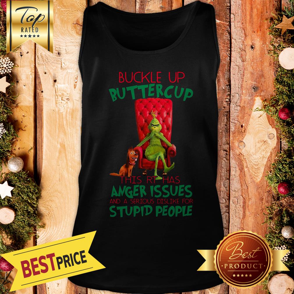 GrinchBuckle Up This RT Has Anger Issues And A Serious Dislike For Stupid People Shirt - Image 3