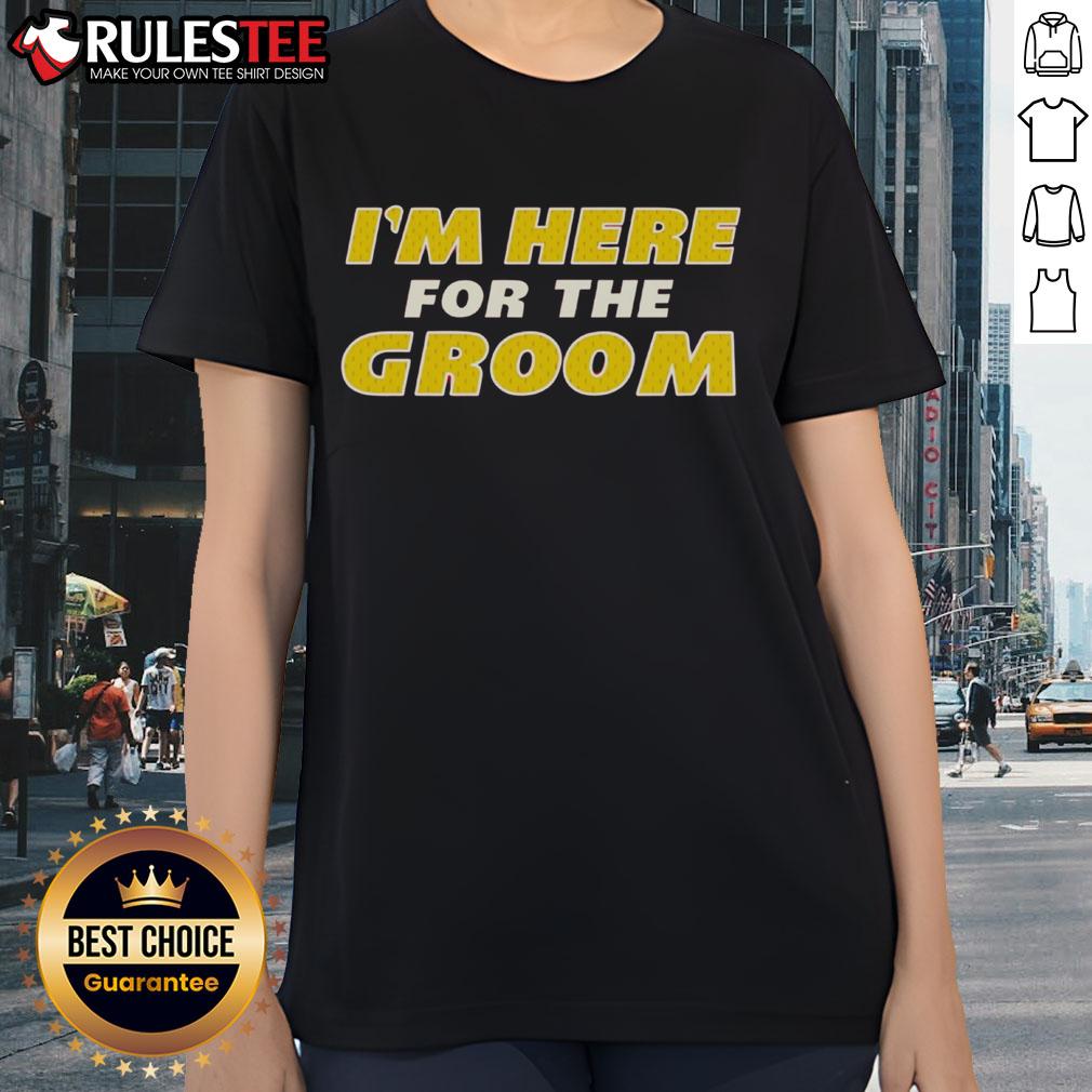 Awesome I'm Here For The Groom T-Shirt - Image 3