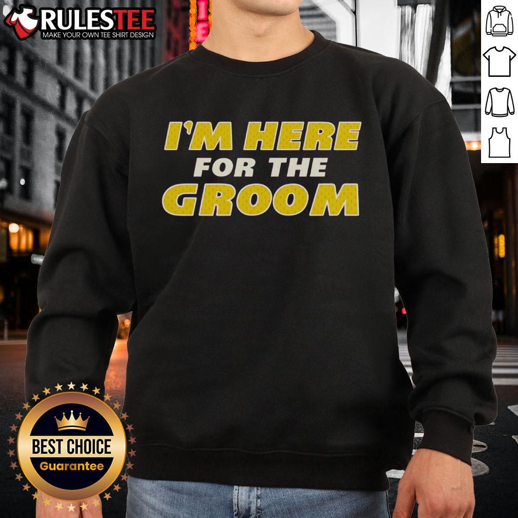 Awesome I'm Here For The Groom T-Shirt - Image 5