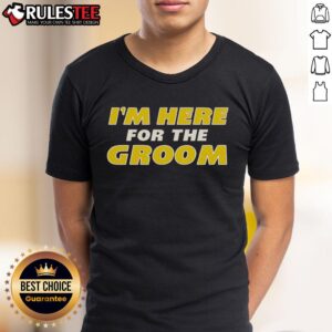 Awesome I'm Here For The Groom T-Shirt