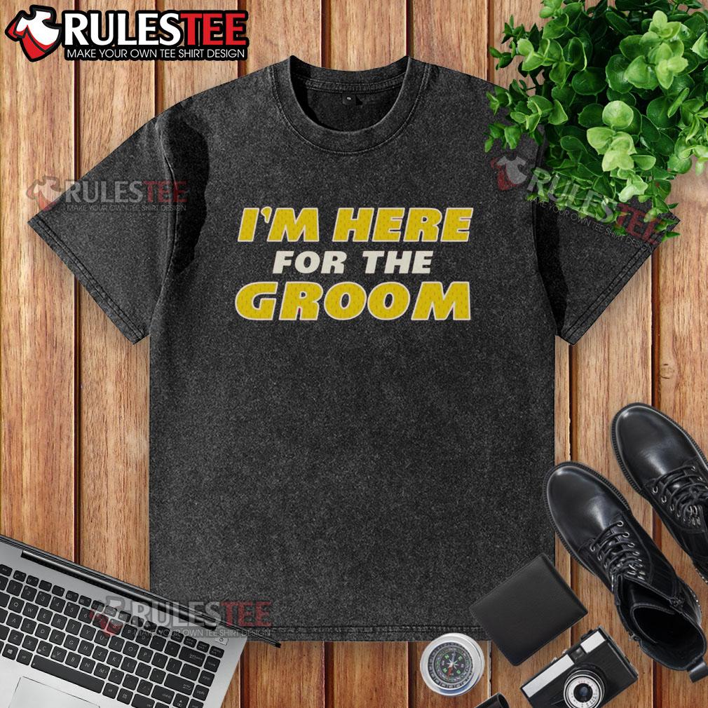 Awesome I'm Here For The Groom T-Shirt - Image 6