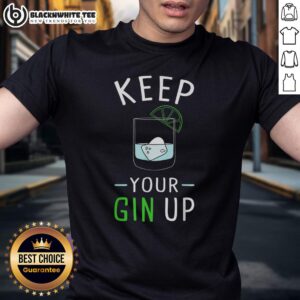 Awesome Keep Your Gin Up Cocktail Drinking Humor T-Shirt