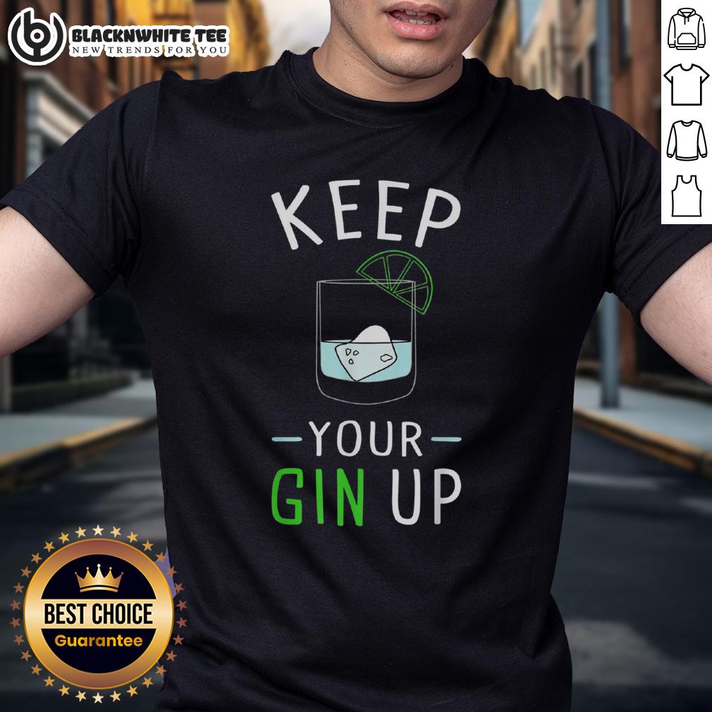 Awesome Keep Your Gin Up Cocktail Drinking Humor T-Shirt