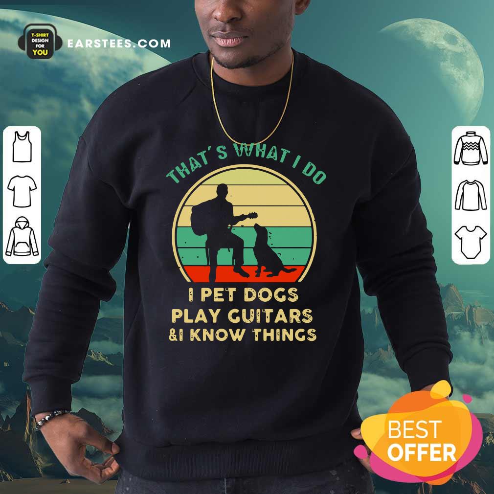Funny Thats What I Do I Pet Dogs I Play Guitars And I Know Things Vintage Retro Shirt - Image 5