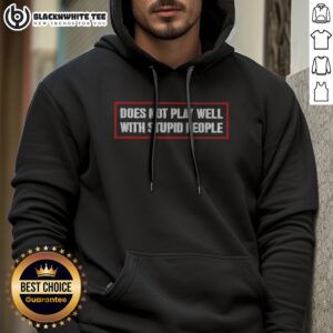 Alternative view of Official Does Not Play Well With Stupid People Text Typography Humor Novelty Shirt