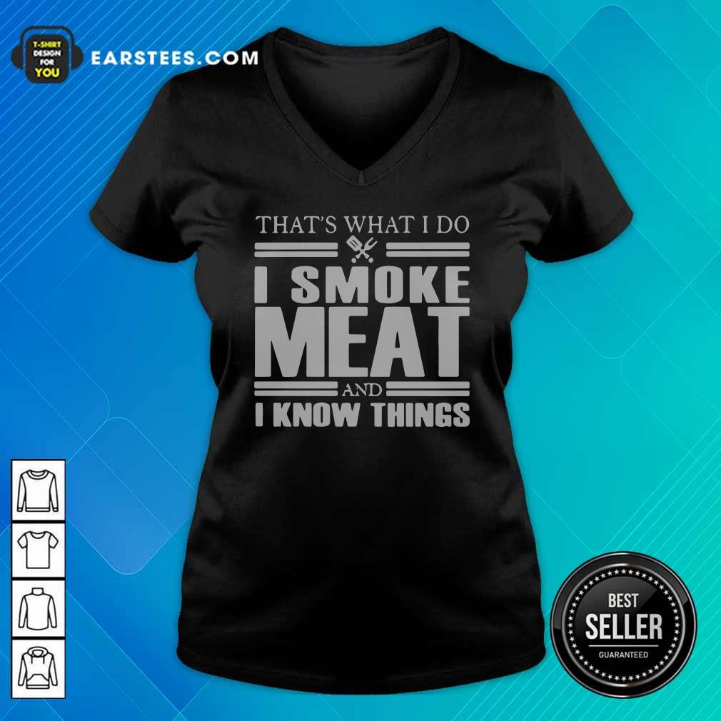 Good That’s What I Do I Smoke Meat And I Know Things T-Shirt - Image 3