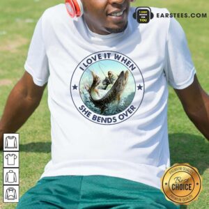 Happy Fishing Papa Stickers I Love It When She Bends Over T-Shirt