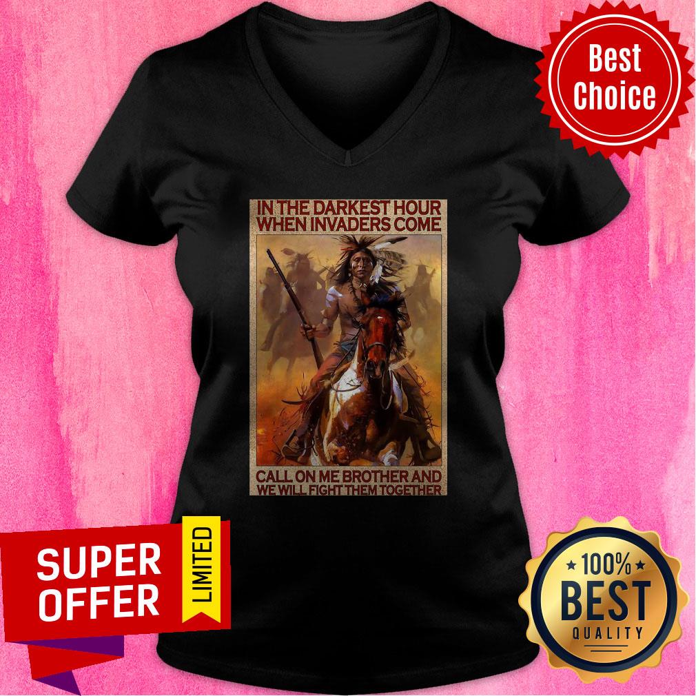 Native In The Darkest Hour When Invaders Come Call On Me Brother And We Will Fight Them Together Shirt - Image 4