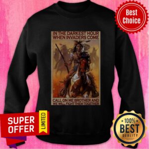 Alternative view of Native In The Darkest Hour When Invaders Come Call On Me Brother And We Will Fight Them Together Shirt