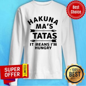 Alternative view of Nice Hakuna Ma’s Tatas It Means I’m Hungry Shirt