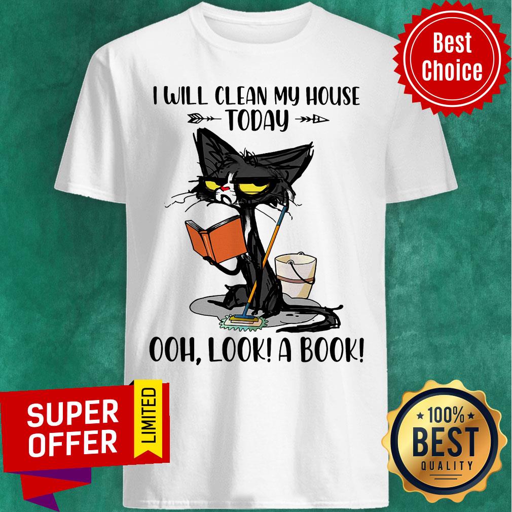 I Will Clean My House Today Ooh Look A Book Shirt