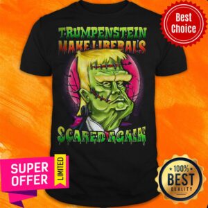 Funny Trumpenstein Liberals Scared Again Trump Halloween Shirt