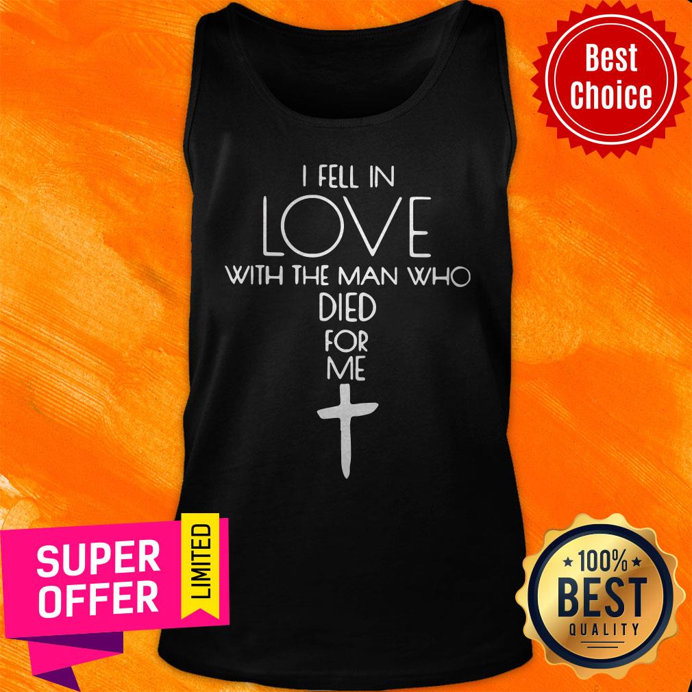 I Fell In Love With The Man Who Died For Me The Cross Shirt - Image 4