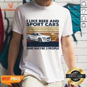I Like Beer And Sport Cars And Maybe 3 People Vintage Shirt