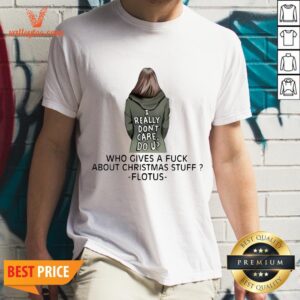 I Really Don'T Care Do U Who Gives A Fuck About Christmas Stuff Ladies Shirt