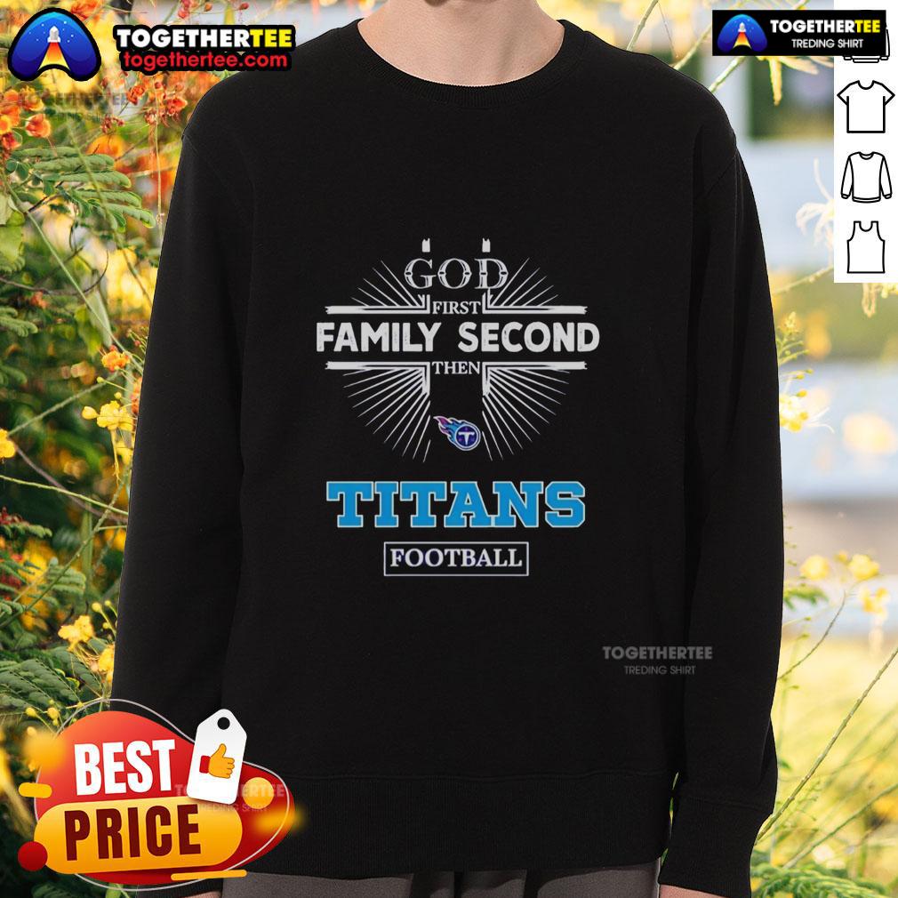 Premium Tennessee Titans God First Family Second Then Titans Football T-Shirt - Image 5