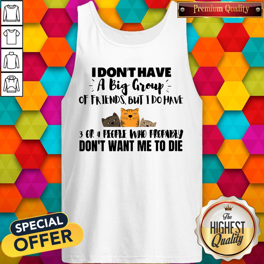 I Don’t Have A Big Group Of Friends But I Do Have 3 Or 4 People Shirt - Image 4