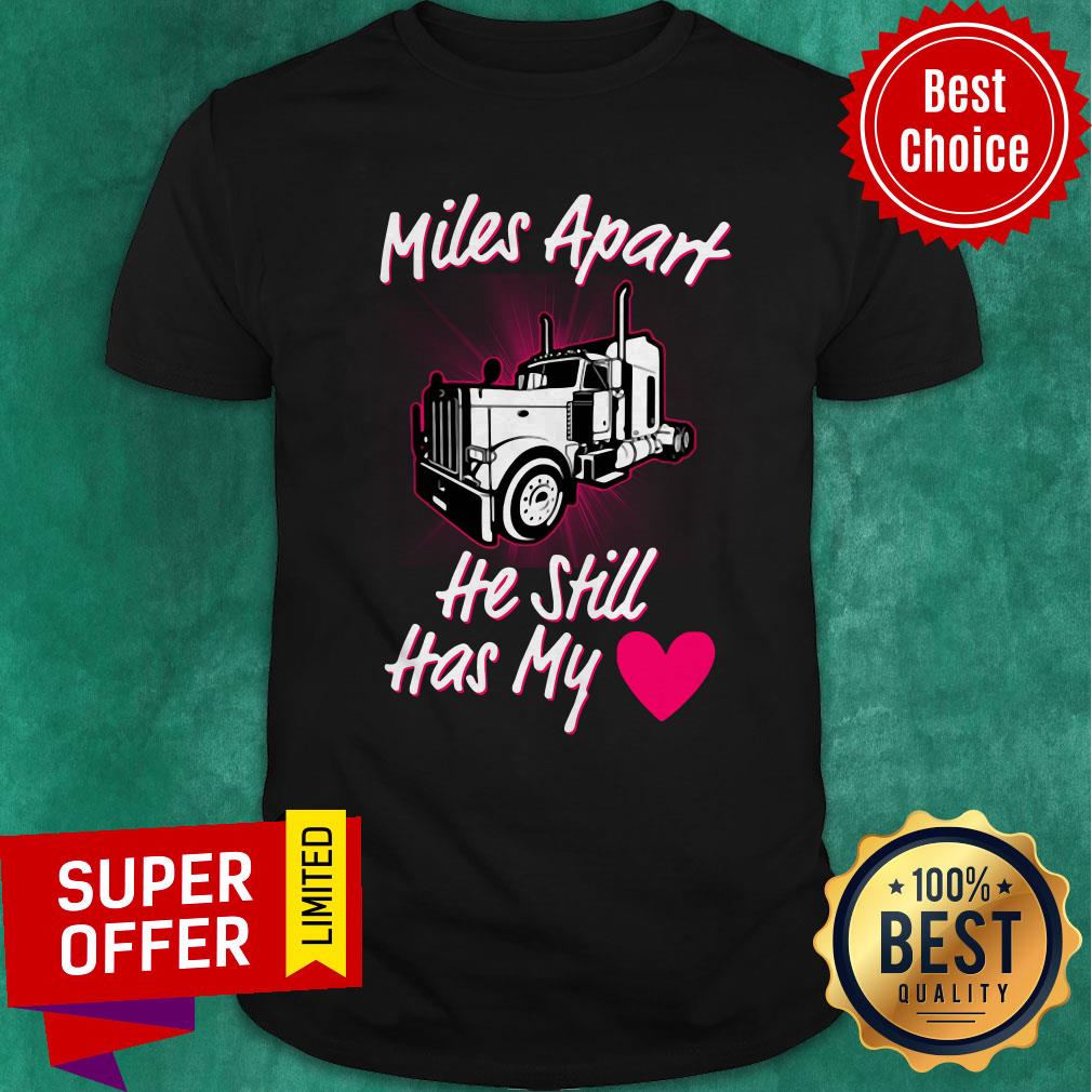 Top Truck Miles Apart He Still Has My Shirt