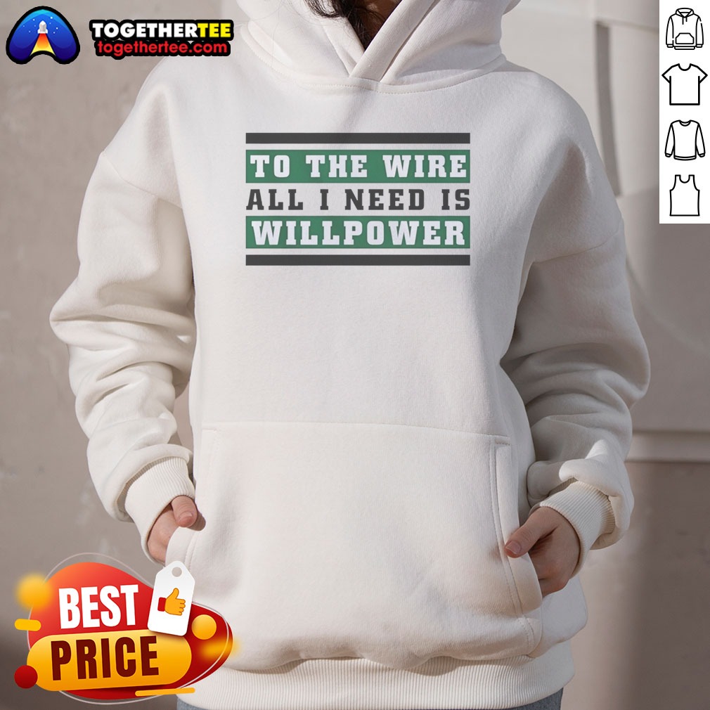 Good To The Wire All I Need Is Willpower Shirt - Image 2