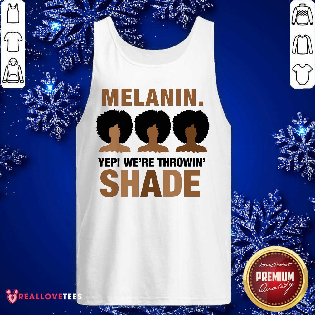 Melanin Yep Were Throwing Shade Shirt - Image 4