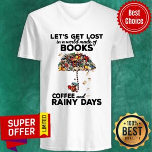 Alternative view of Let’s Get Lost In A World Made Of Books Coffee And Rainy Days Shirt