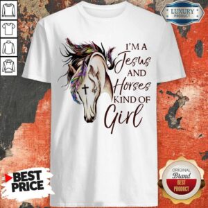 Top I'm A Jesus And Horses Kind Of Girl Shirt