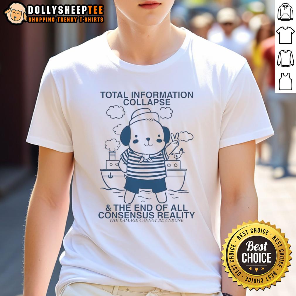 Good Total Information Collapse And The End Of All Consensus Reality Bear T-Shirt