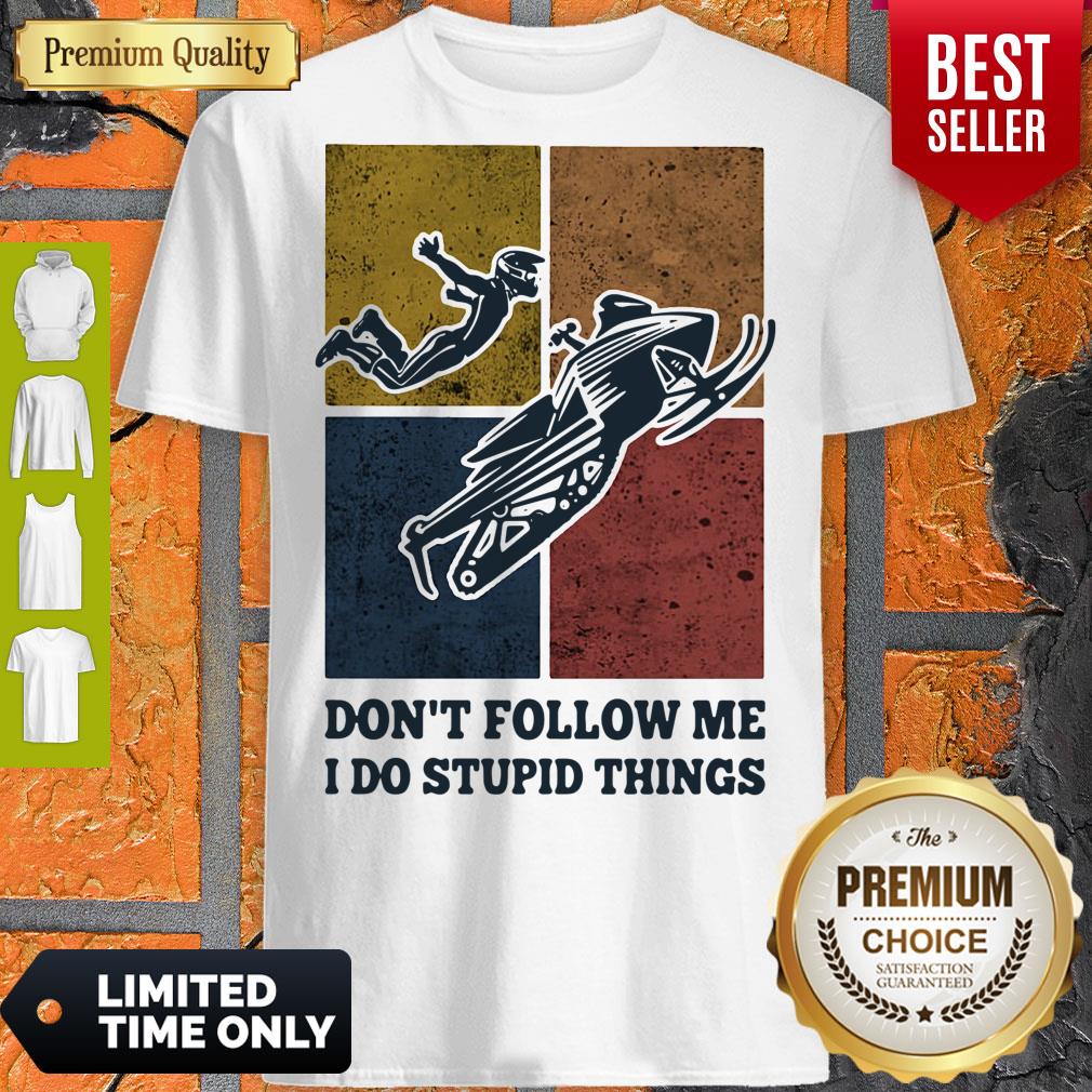 Snowmobile Don't Follow Me I Do Stupid Things Vintage Shirt