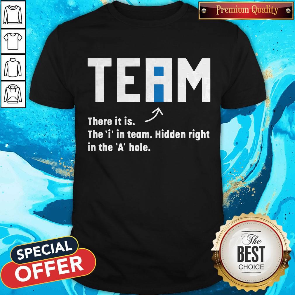 Team There It Is The In Team Hidden Right In The A Hole Shirt