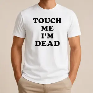 Nice Original Touch Me I'm Dead Slogan Funny Quote Sarcastic Shirt