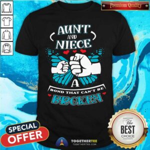 Good Aunt And Niece A Bond That Can Not Be Broken Shirt