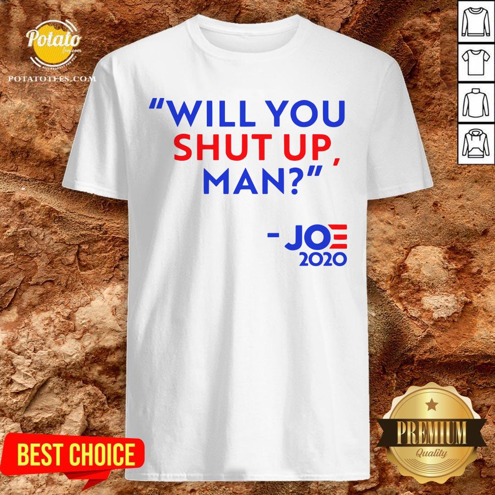 Will You Shut Up Man Joe Biden 2020 Shirt