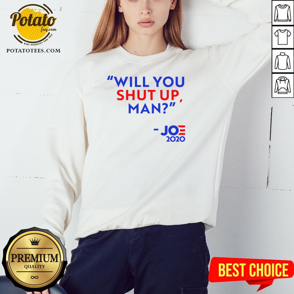 Will You Shut Up Man Joe Biden 2020 Shirt - Image 4
