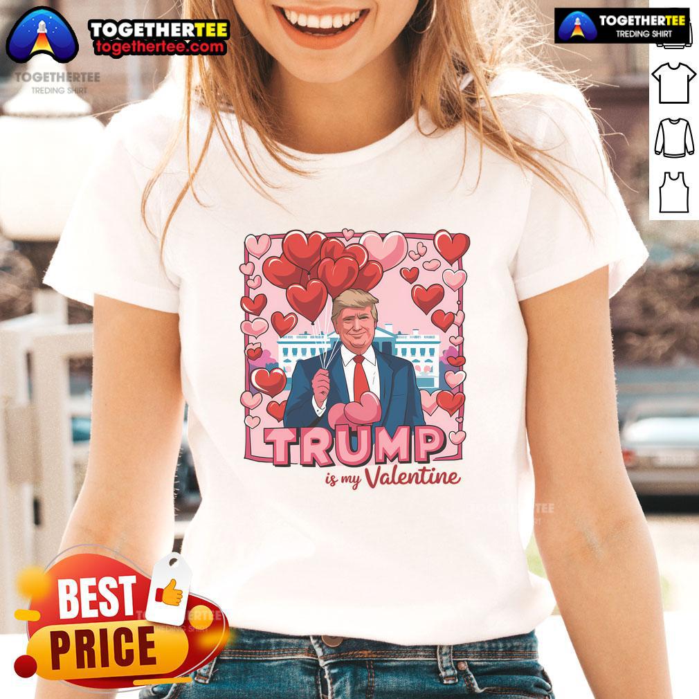 Hot Donald Trump Is My Valentine Funny Trump Lovers T-Shirt - Image 3