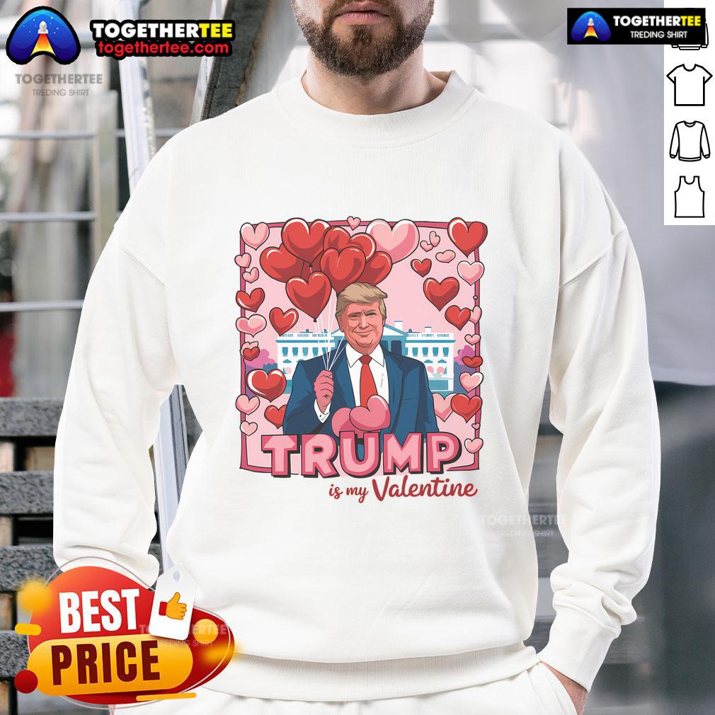 Hot Donald Trump Is My Valentine Funny Trump Lovers T-Shirt - Image 5