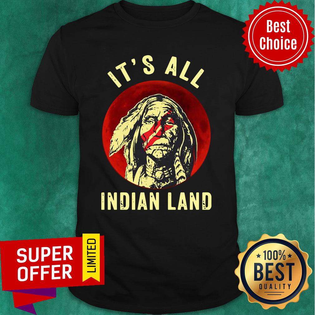 Native American It’s All Indian Land Shirt