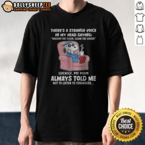 Nice Snoopy Peanuts There's A Strange Voice In My Head Saying Vacuum The Floor Clean The House Shirt