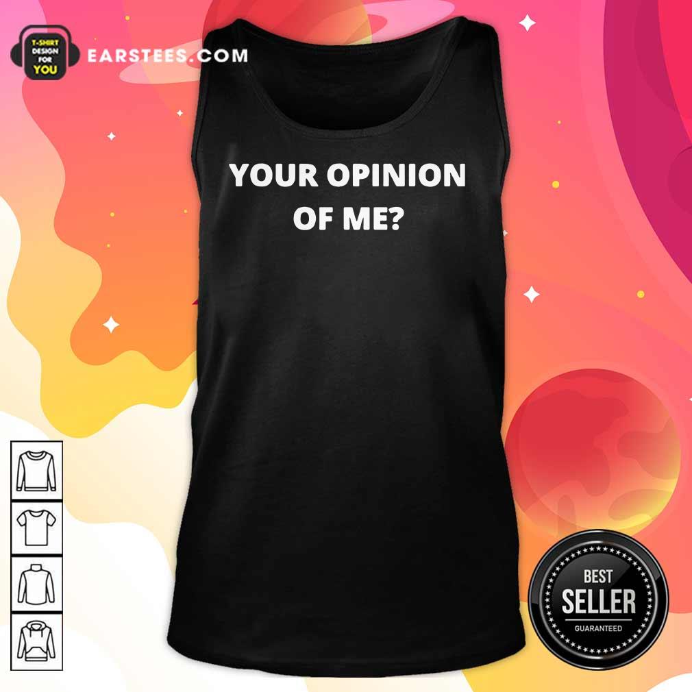 Top Your Opinion Of Me Shirt - Image 2