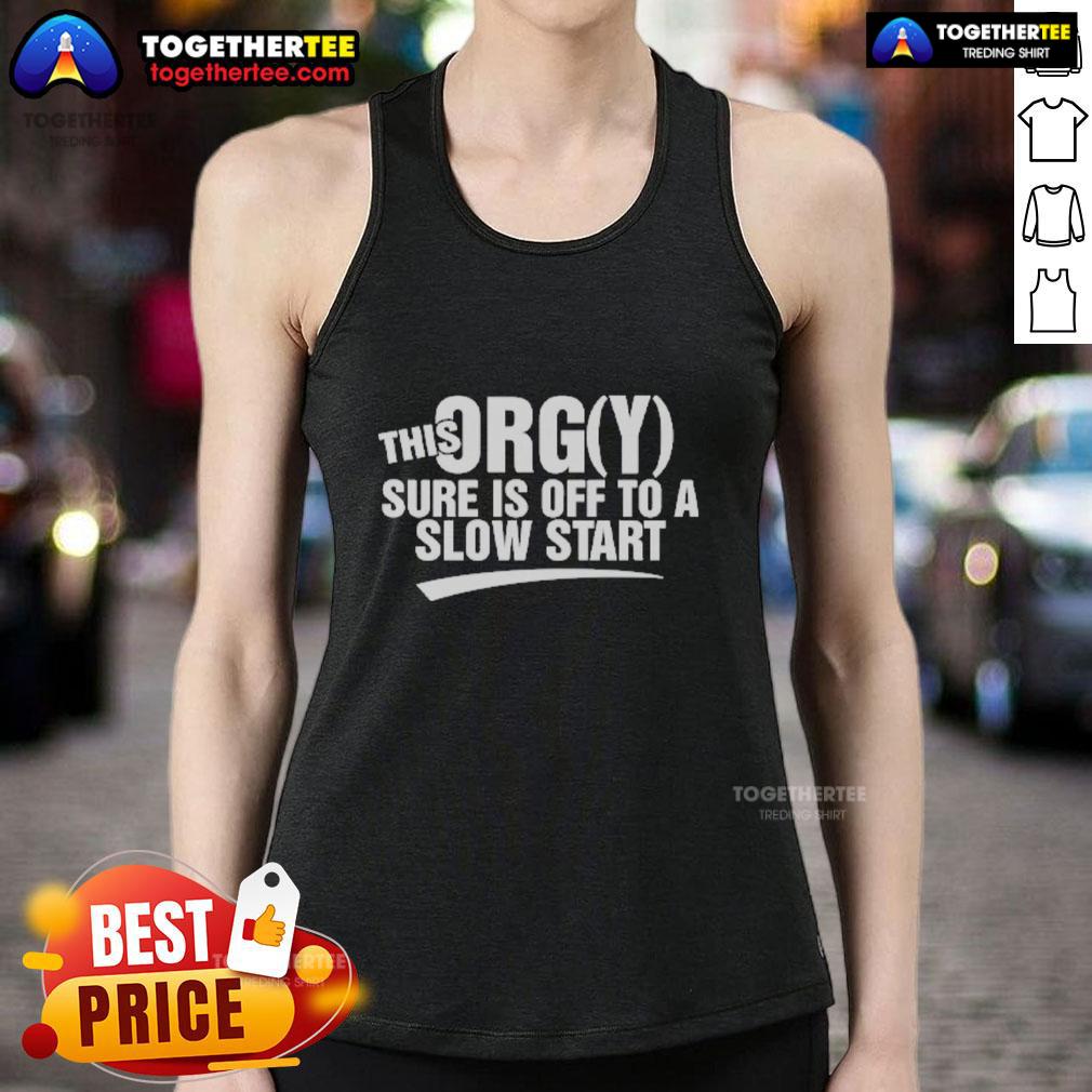 Good This Orgy Sure Is Off To A Slow Start T-Shirt - Image 4