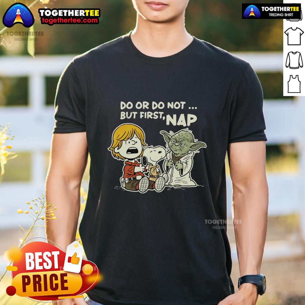 Pretty Do Or Do Not But First Nap T-Shirt